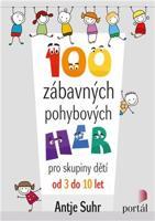 100 zábavných pohybových her - Antje Suhr