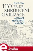 1177 př. Kr. Zhroucení civilizace a invaze mořských národů - Eric H. Cline