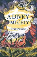 A dívky mlčely - Pat Barkerová