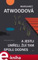 A jestli umřeli, žijí tam spolu dodnes - Margaret Atwoodová