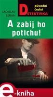 A zabij ho potichu! - Ladislav Beran