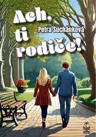 Ach, ti rodiče! - Petra Suchánková