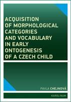 Acquisition of morphological categories and vocabulary in early ontogenesis of Czech child - Pavla Chejnová