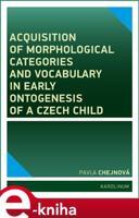 Acquisition of morphological categories and vocabulary in early ontogenesis of Czech child - Pavla Chejnová