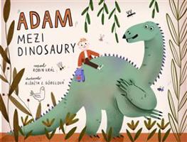 Adam mezi dinosaury - Robin Král