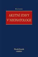 Akutní stavy v neonatologii - kolektiv, Zbyněk Straňák