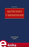 Akutní stavy v neonatologii - kolektiv, Zbyněk Straňák