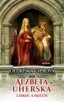 Alžběta Uherská - Oldřiška Ciprová