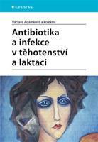 Antibiotika a infekce v těhotenství a laktaci - Václava Adámková, kolektiv