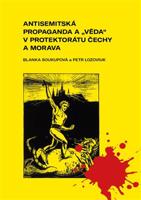 Antisemitská propaganda a „věda“ v protektorátu Čechy a Morava. Mechanismy ničení demokratické tradice - Blanka Soukupová, Petr Lozoviuk