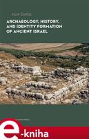 Archaeology, History, and Formation of Identity in Ancient Israel - Filip Čapek