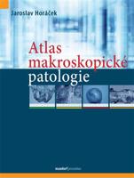 Atlas makroskopické patologie - Jaroslav Horáček, kol.