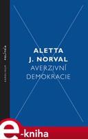 Averzivní demokracie - Aletta J. Norval