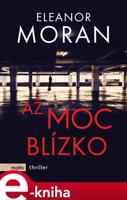 Až moc blízko - Eleanor Moran