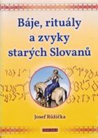 Báje, rituály a zvyky starých Slovanů - Josef Růžička