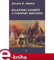 Balkánské kolbiště a evropské mocnosti - Zdeněk R. Dittrich