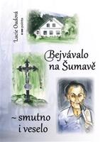 Bejvávalo na Šumavě - smutno i veselo - Lucie Oudová