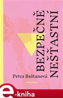 Bezpečně nešťastní - Petra Baštanová