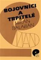 Bojovníci a trpitelé - Milan Balabán