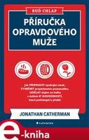 Buď chlap. Příručka opravdového muže - Jonathan Catherman