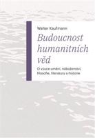 Budoucnost humanitních věd - Walter Kaufmann