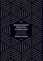 Budoucností mrtvých je minulost - Michal Janata