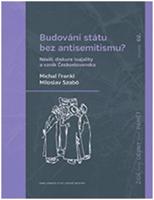 Budování státu bez antisemitismu - Michal Frankl, Miloslav Szabó