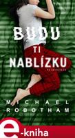 Budu ti nablízku - Michael Robotham