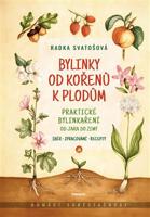 Bylinky od kořenů k plodům - Radka Svatošová