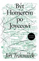 Být Homérem po Joyceovi - Jiří Trávníček