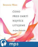 Čeho před smrtí nejvíce litujeme, mp3 - Bronnie Ware