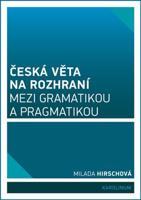 Česká věta na rozhraní mezi gramatikou a pragmatikou - Milada Hirschová