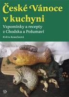 České Vánoce v kuchyni. Vzpomínky a recepty z Chodska a Pošumaví - Květa Korečková