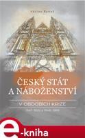 Český stát a náboženství v obdobích krize 1547–1620 a 1948–1989 - Václav Ryneš