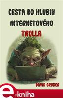 Cesta do hlubin internetového trolla - David Gruber