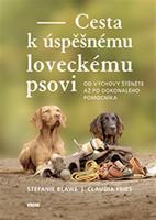 Cesta k úspěšnému loveckému psovi - Stephanie Blawe, Claudia Fries