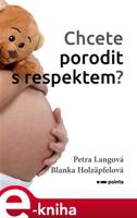 Chcete porodit s respektem? - Petra Langová, Blanka Holzäpfelová