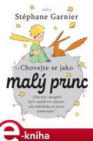 Chovejte se jako Malý princ - Stéphane Garnier