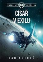 Císař v exilu - Centrální impérium 2 - Jan Kotouč