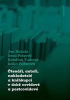 Čtenáři, autoři, nakladatelé a knihkupci v době covidové a postcovidové - Jan Halada, Irena Prázová, Kateřina Turková, Adéla Fejfarová