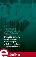 Čtenáři, autoři, nakladatelé a knihkupci v době covidové a postcovidové - Jan Halada, Irena Prázová, Kateřina Turková, Adéla Fejfarová