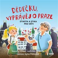 Dědečku, vyprávěj o Praze - Ladislav Špaček