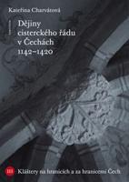 Dějiny cisterckého řádu v Čechách (1142 - 1420) - Kateřina Charvátová