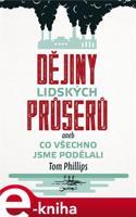 Dějiny lidských průserů aneb Co všechno jsme podělali - Tom Phillips