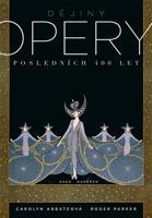 Dějiny opery. Posledních 400 let. - Carolyn Abbateová, Roger Parker