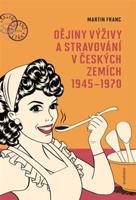 Dějiny výživy a stravování v českých zemích 1945–1970 - Martin Franc