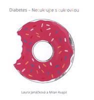 Diabetes – necukrujte s cukrovkou - Laura Janáčková, Milan Kvapil