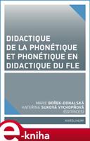 Didactique de la phonétique et phonétique en didactique du FLE - Marie Dohalská Bořek, Kateřina Suková Vychopňová