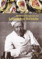 Die besten Rezepte aus der kaiserlichen Hofküche - Harald Salfellner, Gabriela Salfellner