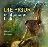 Die Figur im digitalen Licht - Michaela Bartoňová